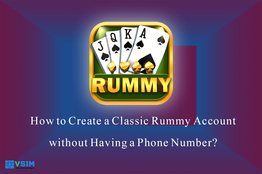 Create a Classic Rummy Account without Having a Phone Number